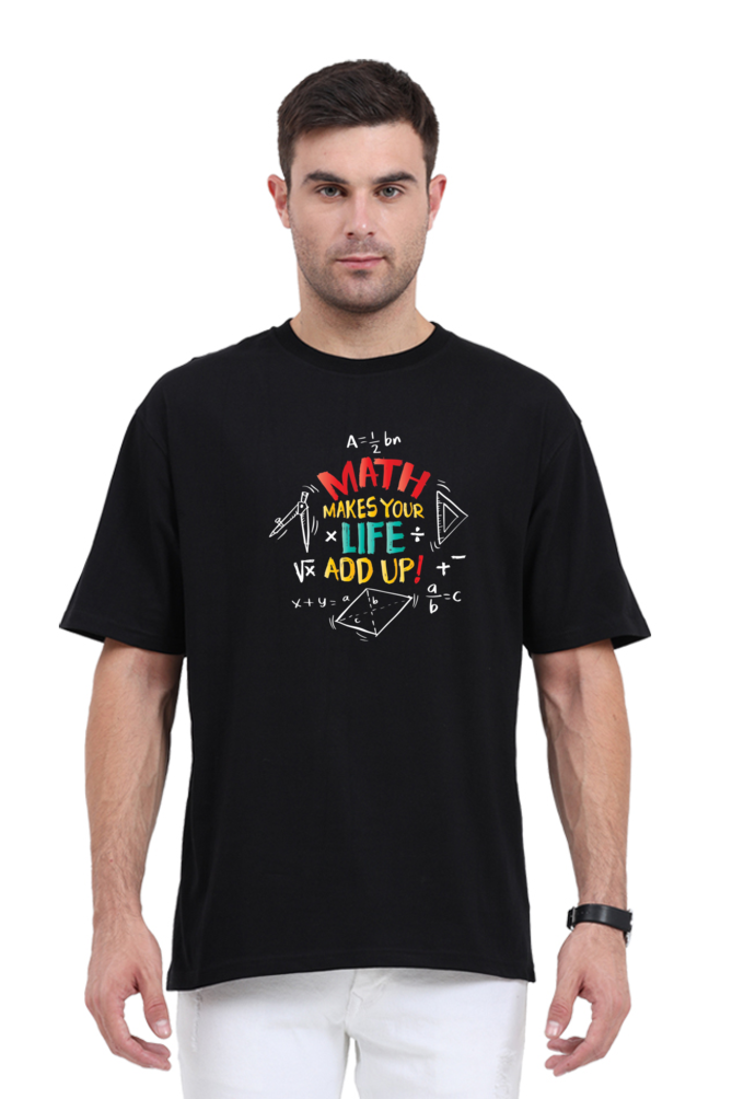 Math Makes Your Life Add Up - Unisex Oversized T Shirt