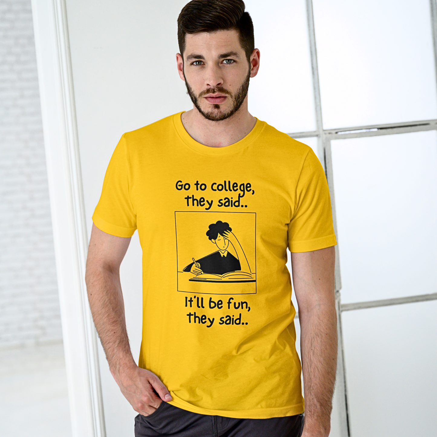 Go To College, They Said - Men's T Shirt