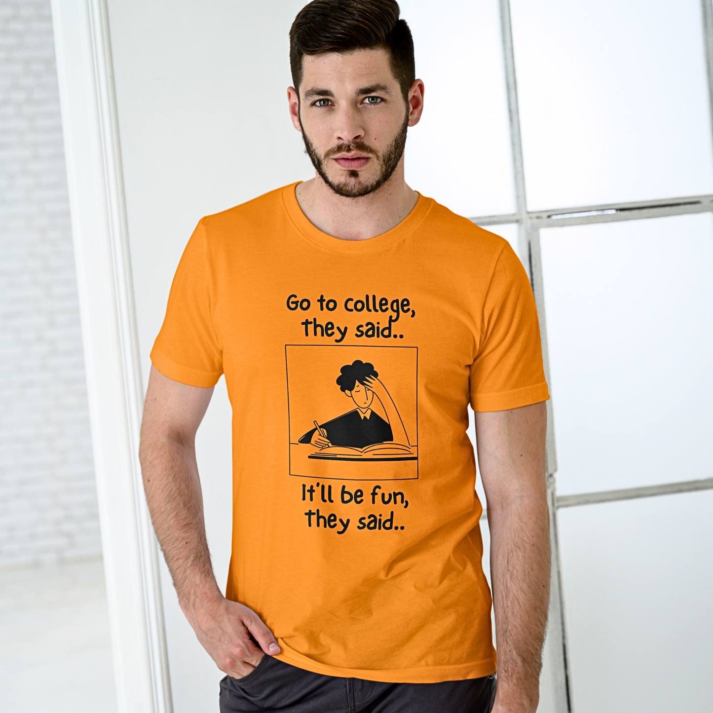 Go To College, They Said - Men's T Shirt