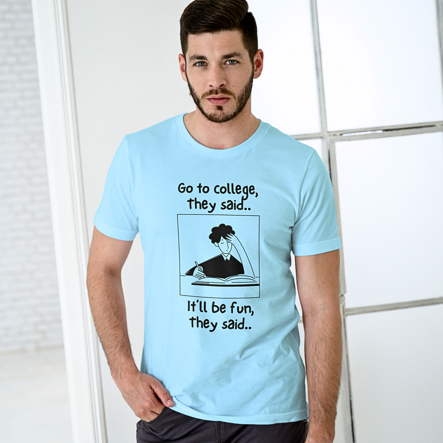 Go To College, They Said - Men's T Shirt