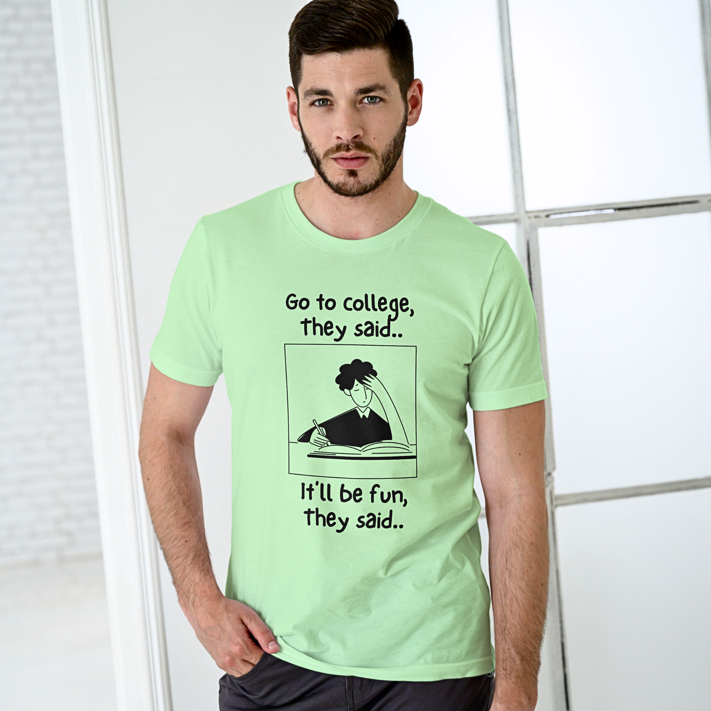 Go To College, They Said - Men's T Shirt