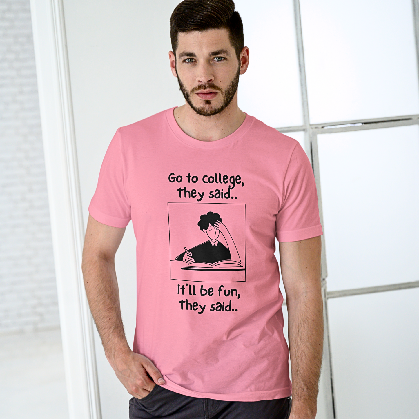 Go To College, They Said - Men's T Shirt