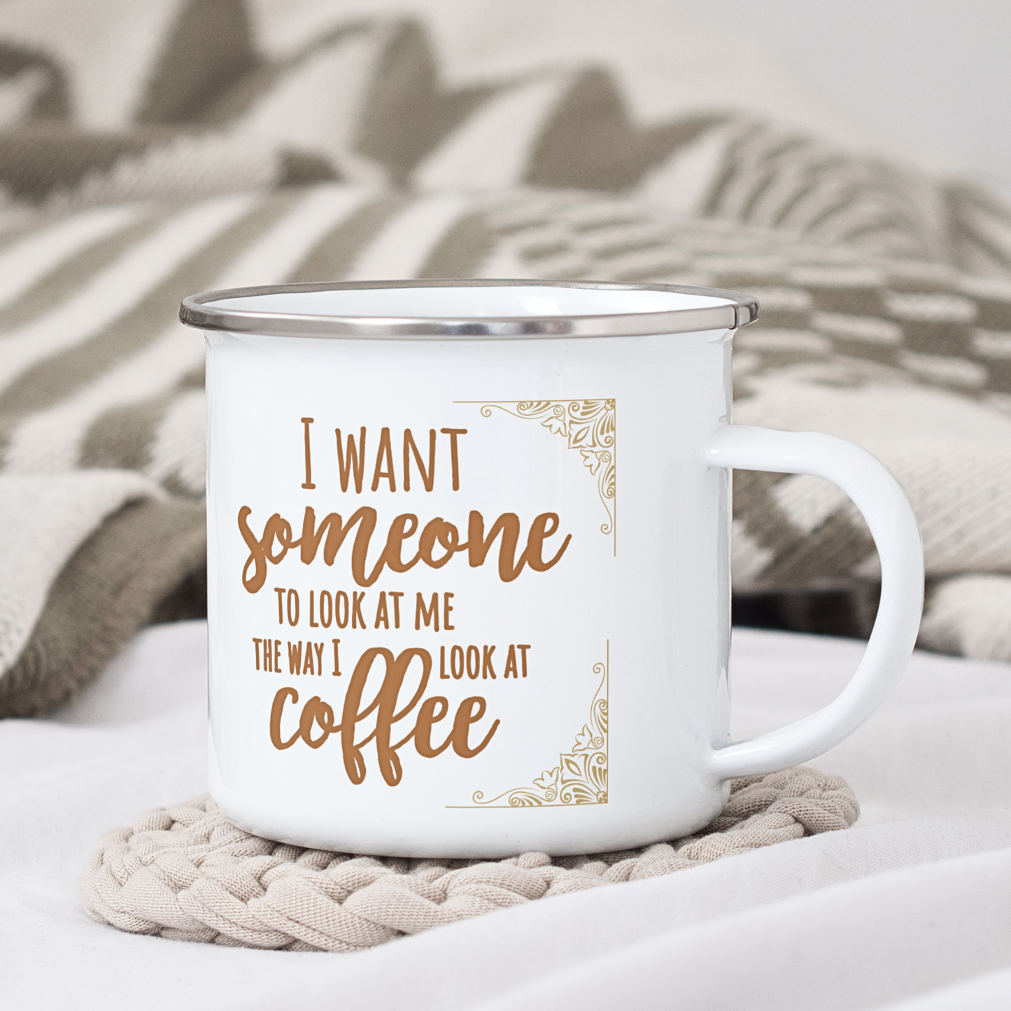 I Want Someone To Look At Me The Way I Look At Coffee - Enamel Mug