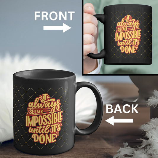 It Always Seems Impossible Until It's Done - Ceramic Mug