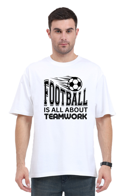 Football Is All About Teamwork - Unisex Oversized T Shirt