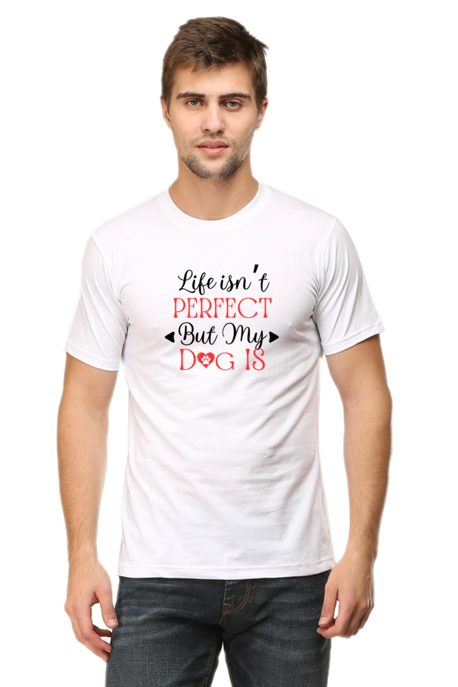 Life Isn't Perfect But My Dog Is - Men's T Shirt