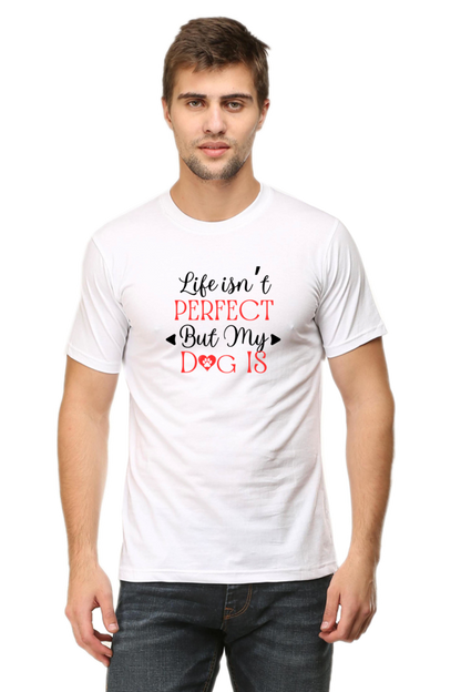 Life Isn't Perfect But My Dog Is - Men's T Shirt