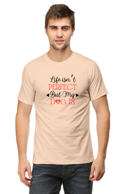 Life Isn't Perfect But My Dog Is - Men's T Shirt
