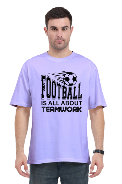 Football Is All About Teamwork - Unisex Oversized T Shirt