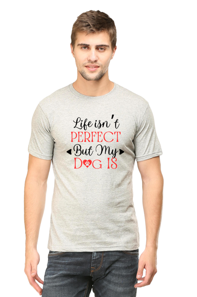 Life Isn't Perfect But My Dog Is - Men's T Shirt