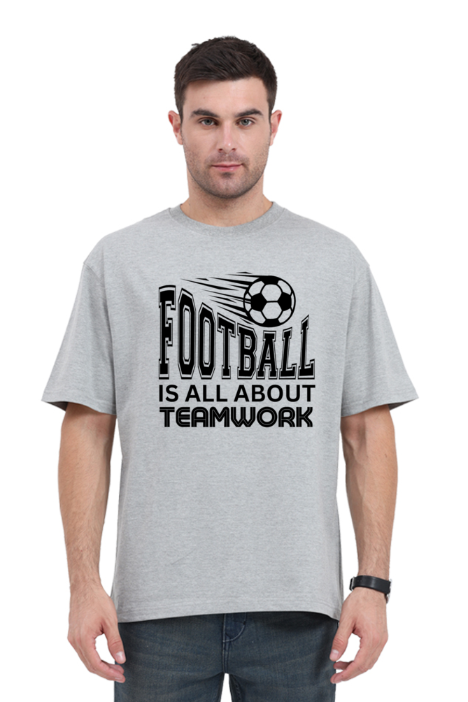 Football Is All About Teamwork - Unisex Oversized T Shirt