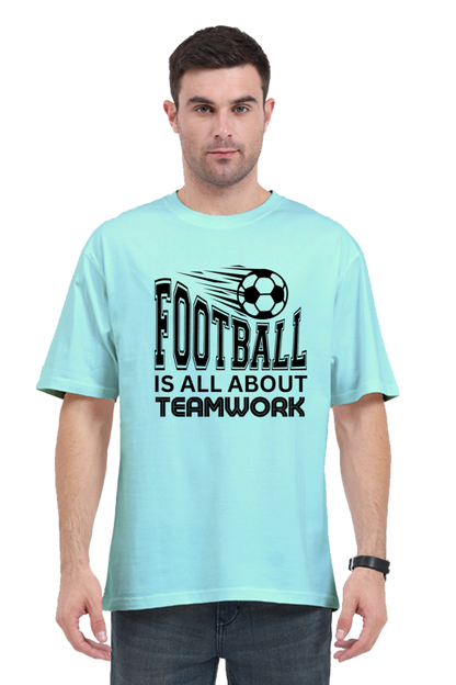 Football Is All About Teamwork - Unisex Oversized T Shirt