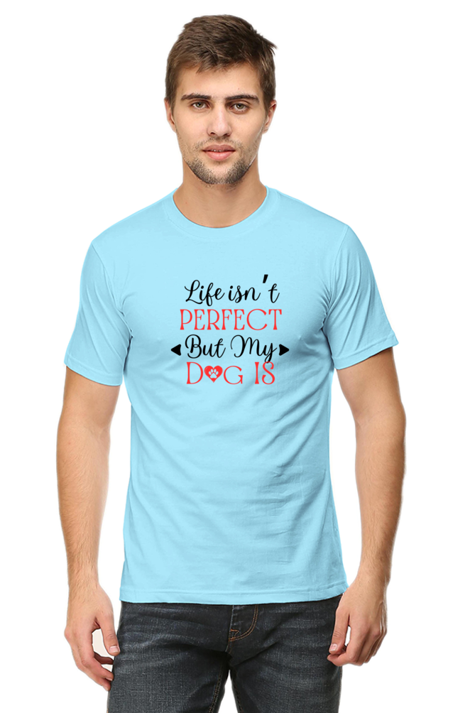 Life Isn't Perfect But My Dog Is - Men's T Shirt