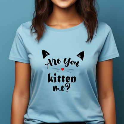 Are You Kitten Me? - Women's T Shirt