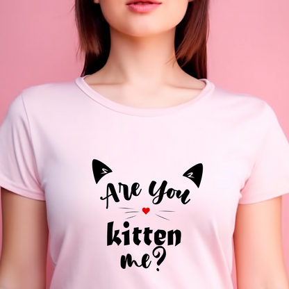 Are You Kitten Me? - Women's T Shirt