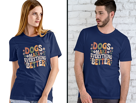 Dogs Make Everything Better - Unisex Supima T Shirt