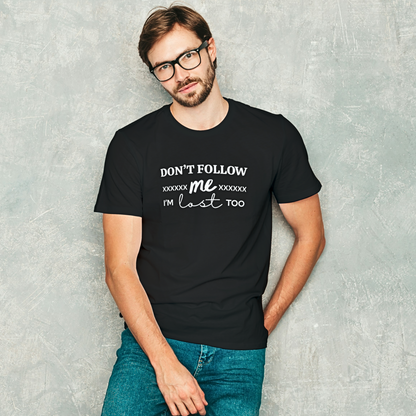 Don't Follow Me I'm Lost Too - Men's T Shirt