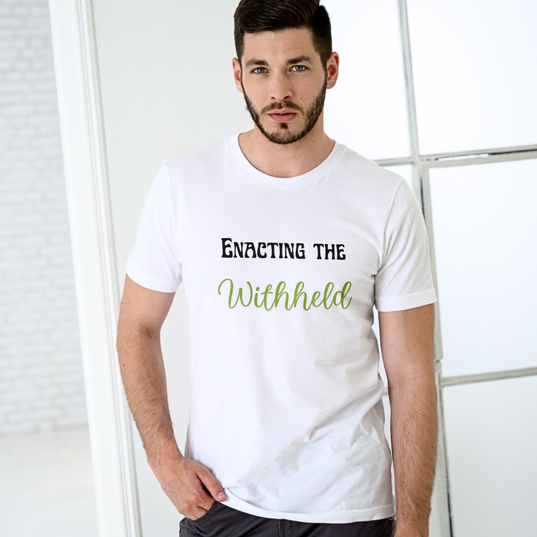 Enacting The Withheld - Unisex T Shirt