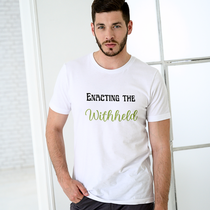 Enacting The Withheld - Unisex T Shirt