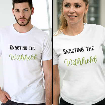 Enacting The Withheld - Unisex T Shirt