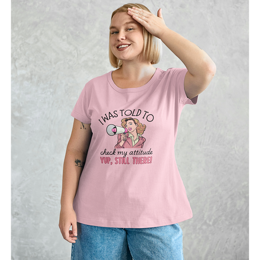 I Was Told To Check My Attitude - Women's T Shirt
