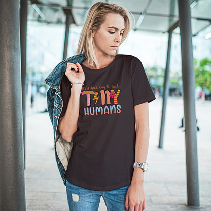 It's A Good Day To Teach Tiny Humans - Women's T Shirt