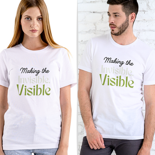 Making The Invisible Visible - Unisex T Shirt