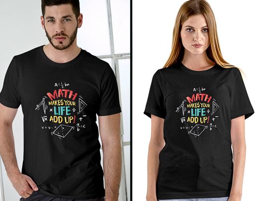 Math Makes Your Life Add Up - Unisex T Shirt