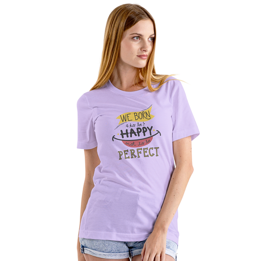 We Born To Be happy - Women's T Shirt